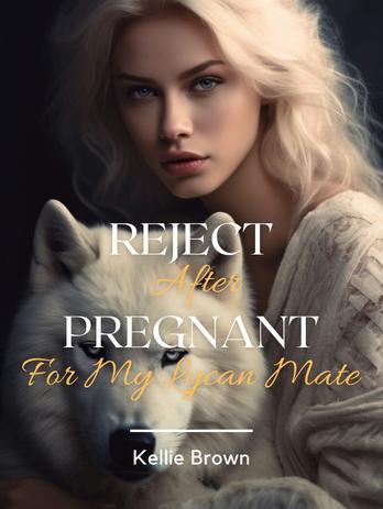 Reject After Pregnant For My Lycan Mate