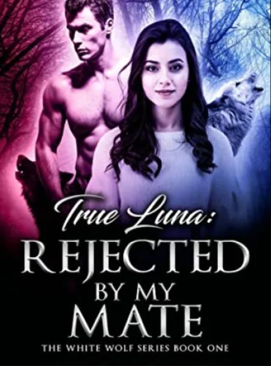 True Luna: Rejected By My Mate