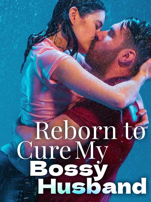 Reborn to Cure my Bossy Husband