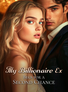 My Billionaire Ex Begs for a Second Chance