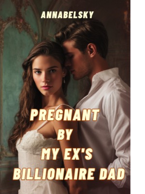 Pregnant By My Ex's Billionaire Dad - Read Online Free