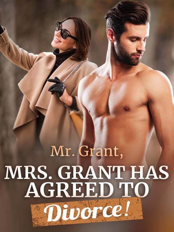 Mr. Grant, Mrs. Grant has agreed to divorce!