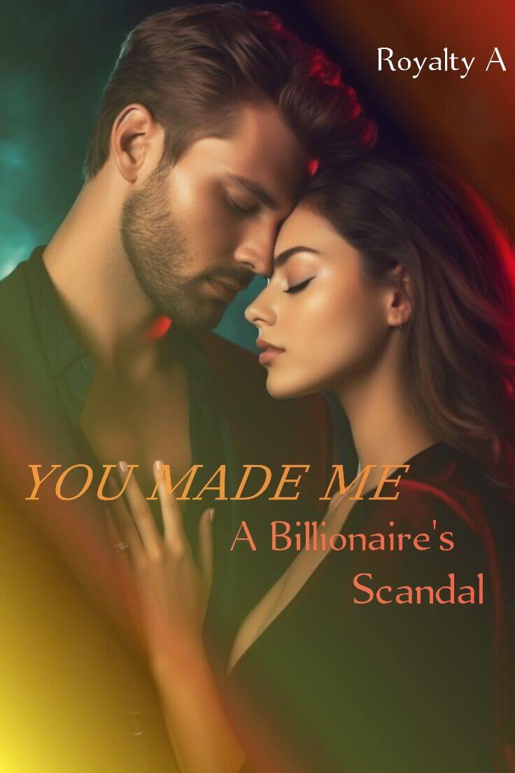 YOU MADE ME - A BILLIONAIRE'S SCANDAL