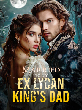 Married to my Ex Lycan King's Dad