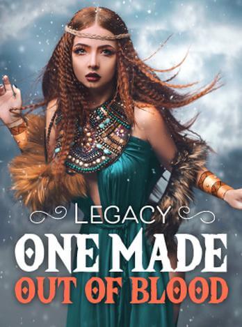 Legacy: One Made out of Blood