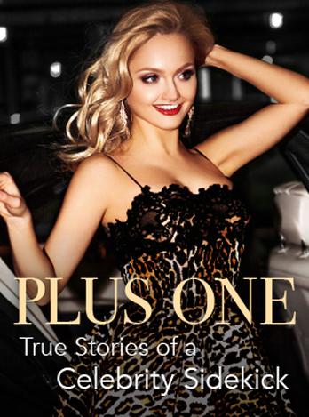 Plus One: True Stories of a Celebrity Sidekick