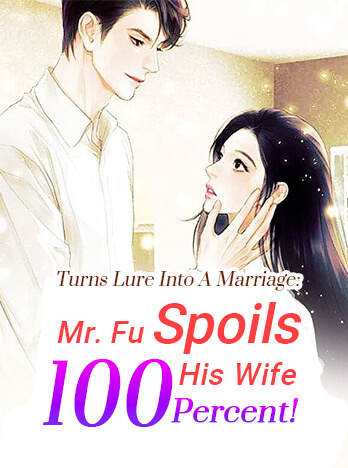 Turns Lure Into A Marriage: Mr. Fu Spoils His Wife 100 Percent!