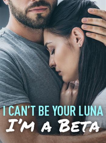 I Can't Be Your Luna, I'm a Beta