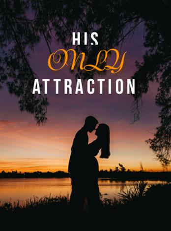 His Only Attraction